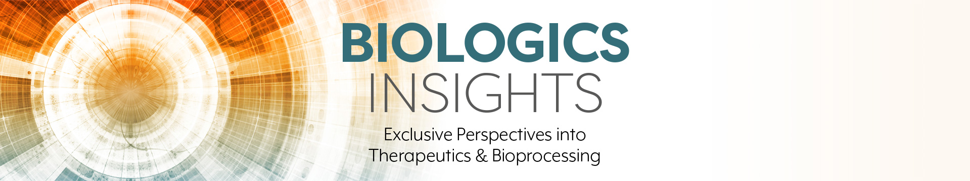Biologics Insights - Exclusive Perspectives into Therapeutics and Bioprocessing